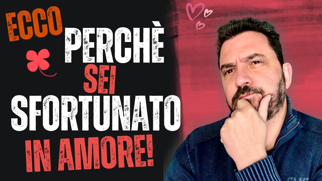 Perchè sei sfortunato in amore?