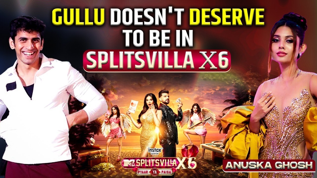 MTV Splitsvilla 16: Anuska Ghosh On Gullu (Kushal Tanwar), Mohit Malhotra, Deepanshu, Wildcard Entry