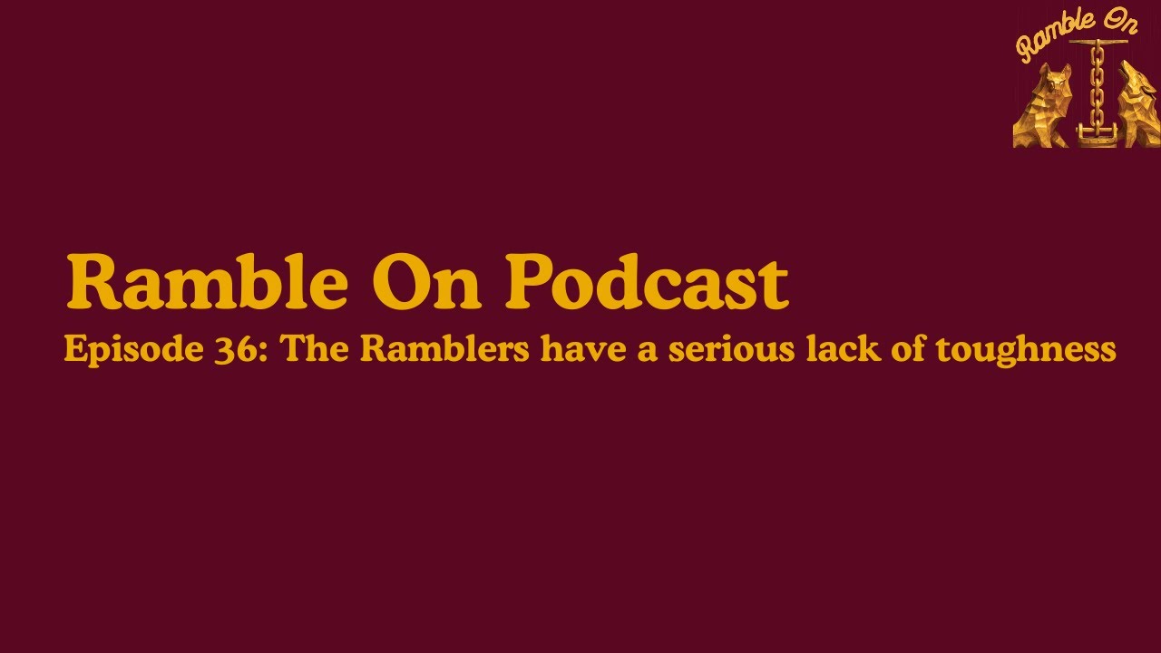 The Ramblers are spiraling towards disaster | Ramble On Podcast Episode 36