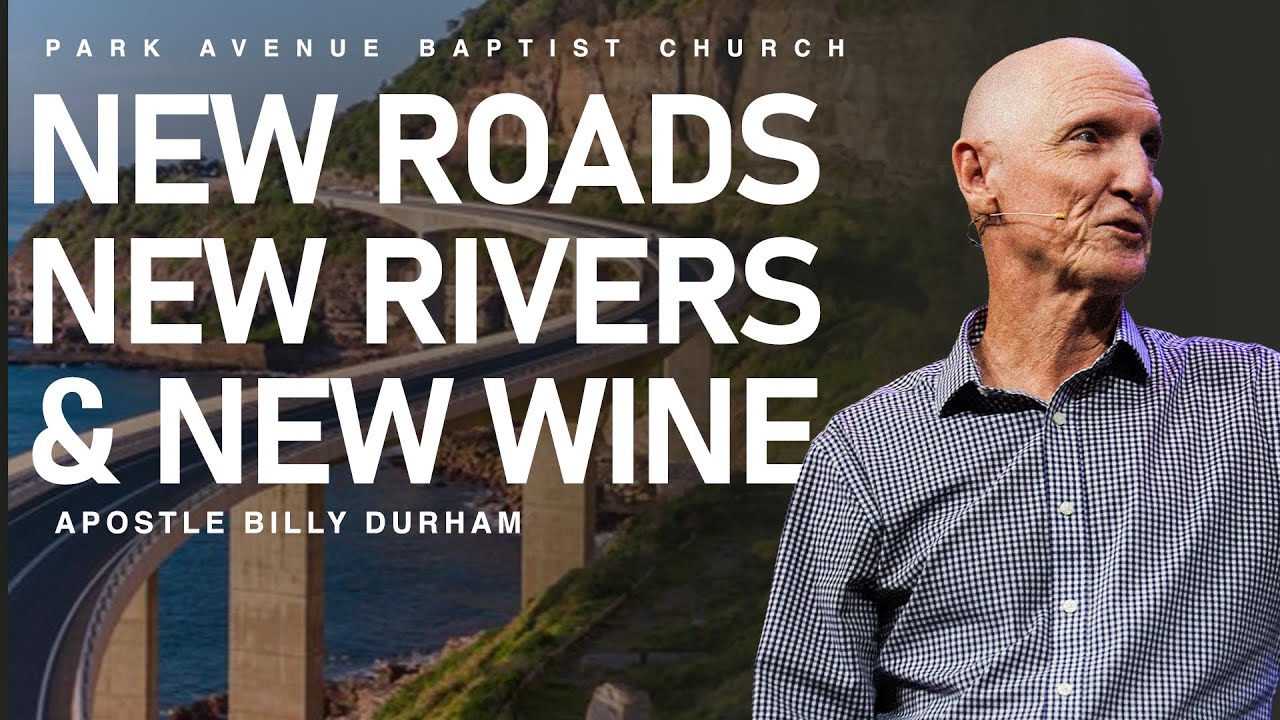 New Roads, New Rivers, & New Wine | Apostle Billy Durham | Park Avenue Baptist Church