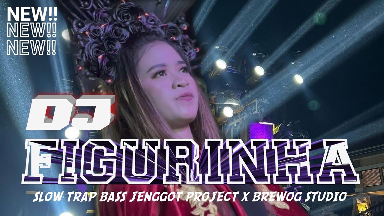 DJ FIGURINHA SLOW TRAP BASS TIPIS TIPIS FYP TIK TOK JENGGOT PROJECT X BREWOG STUDIO