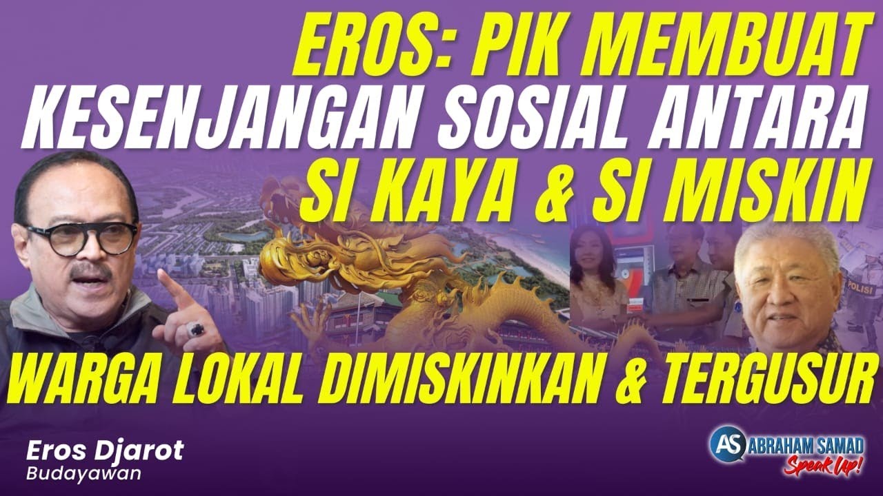 Eros: PIK Membuat Kesenjangan Sosial Antara Si Kaya & Si Miskin. Warga Lokal Dimiskinkan & Tergusur