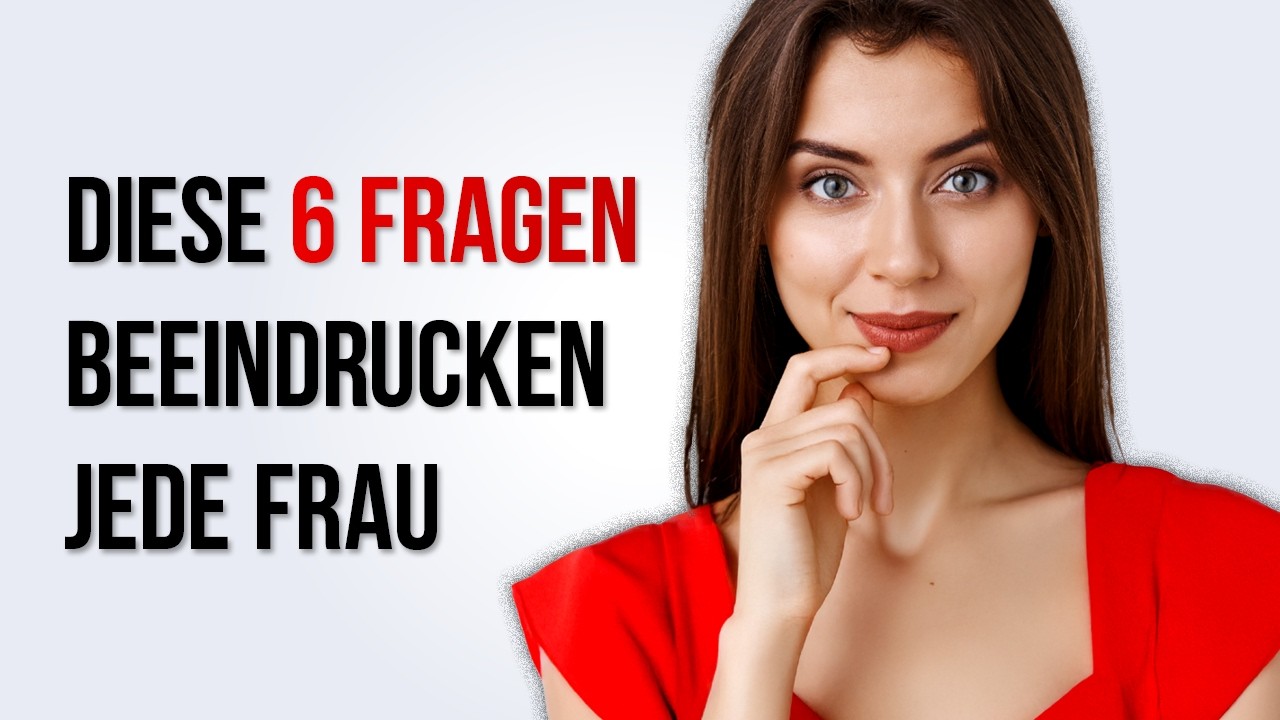 Stell einer Frau diese 6 Fragen (sie wird beeindruckt sein)