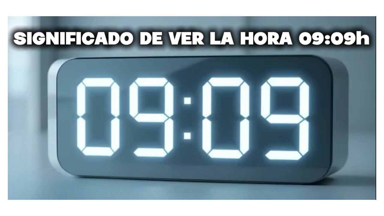 SIGNIFICADO DE VER LA HORA 09:09h