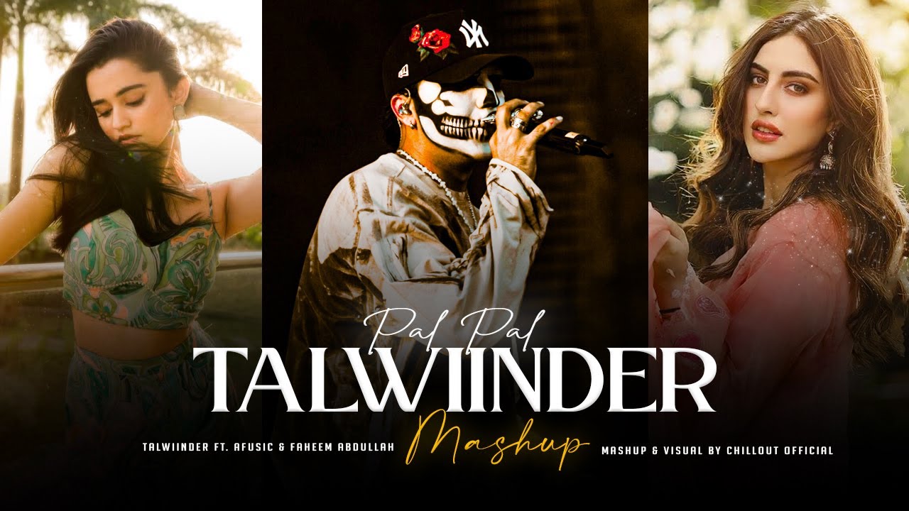Pal Pal x Talwiinder - Afusic x Haseen | Trending Talwiinder Mashup | Aditya R. | Chillout Official 