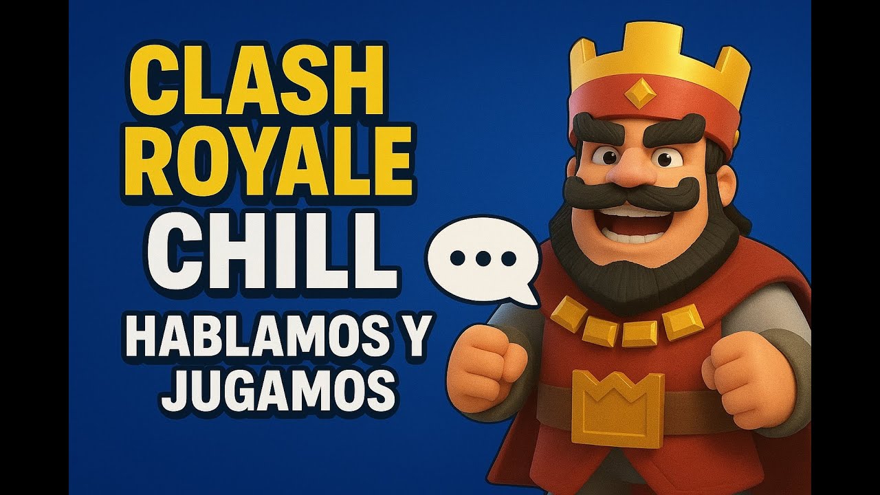 💬 Clash Royale chill | Hablamos y jugamos