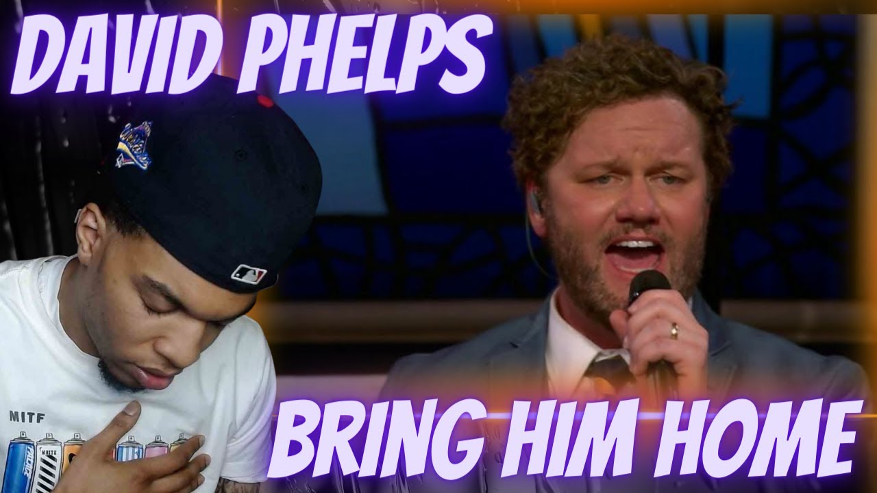 IM SPEECHLESS.... DAVID PHELPS - BRING HIM HOME | REACTION
