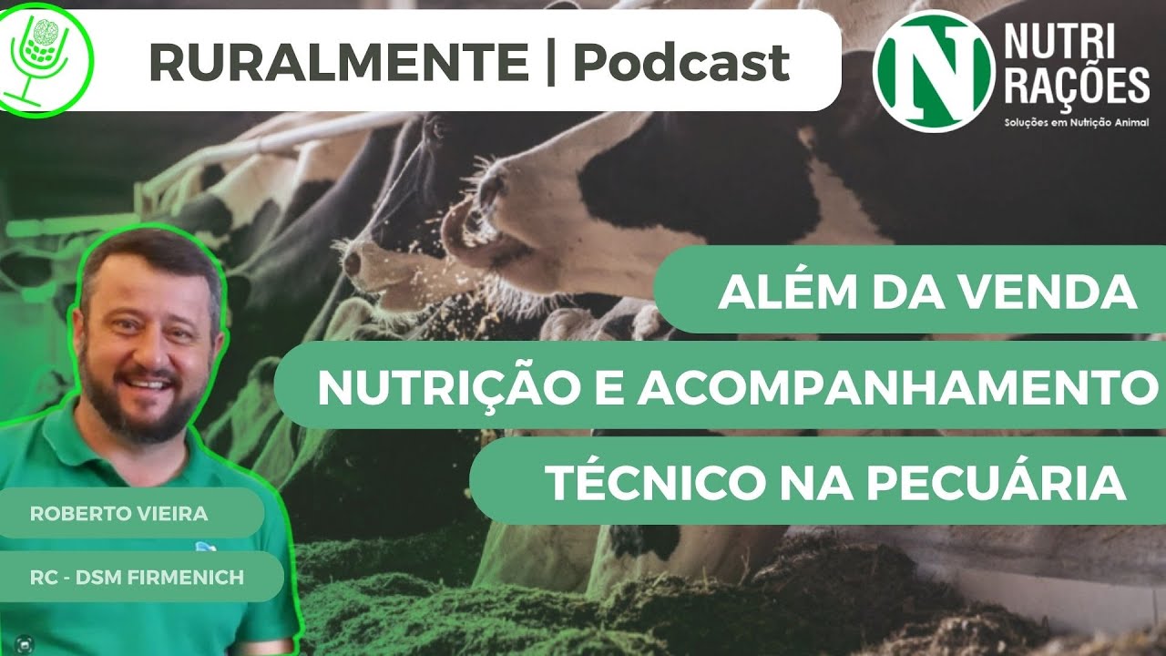 ALÉM DA VENDA, NUTRIÇÃO E ACOMPANHAMENTO TÉCNICO NA PECUÁRIA - com Roberto Vieira (DSM)