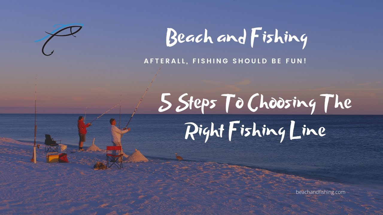 5 Steps To Choosing The Right Fishing Line