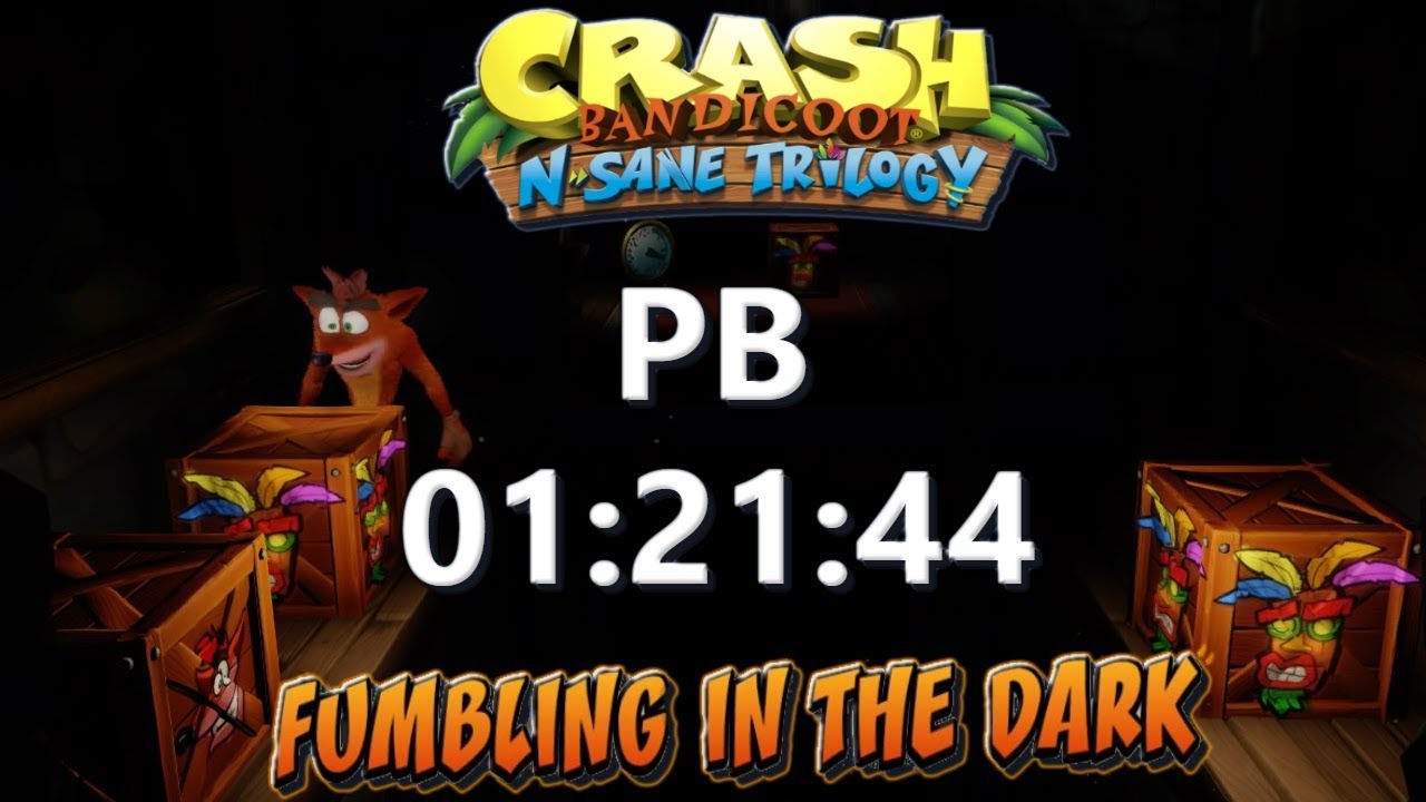 Fumbling In The Dark PB 01:21:44 - Crash Bandicoot N Sane Trilogy