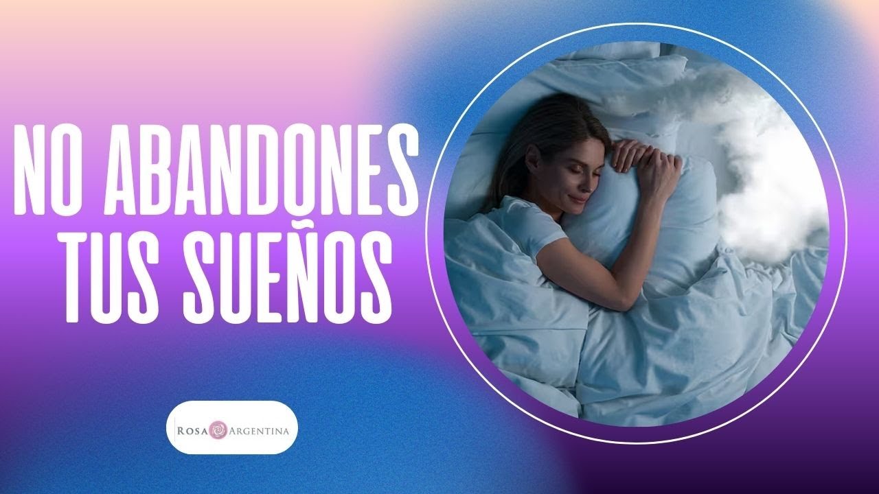 Nunca renuncies a tus SUEÑOS: incluso cuando todo parece imposible