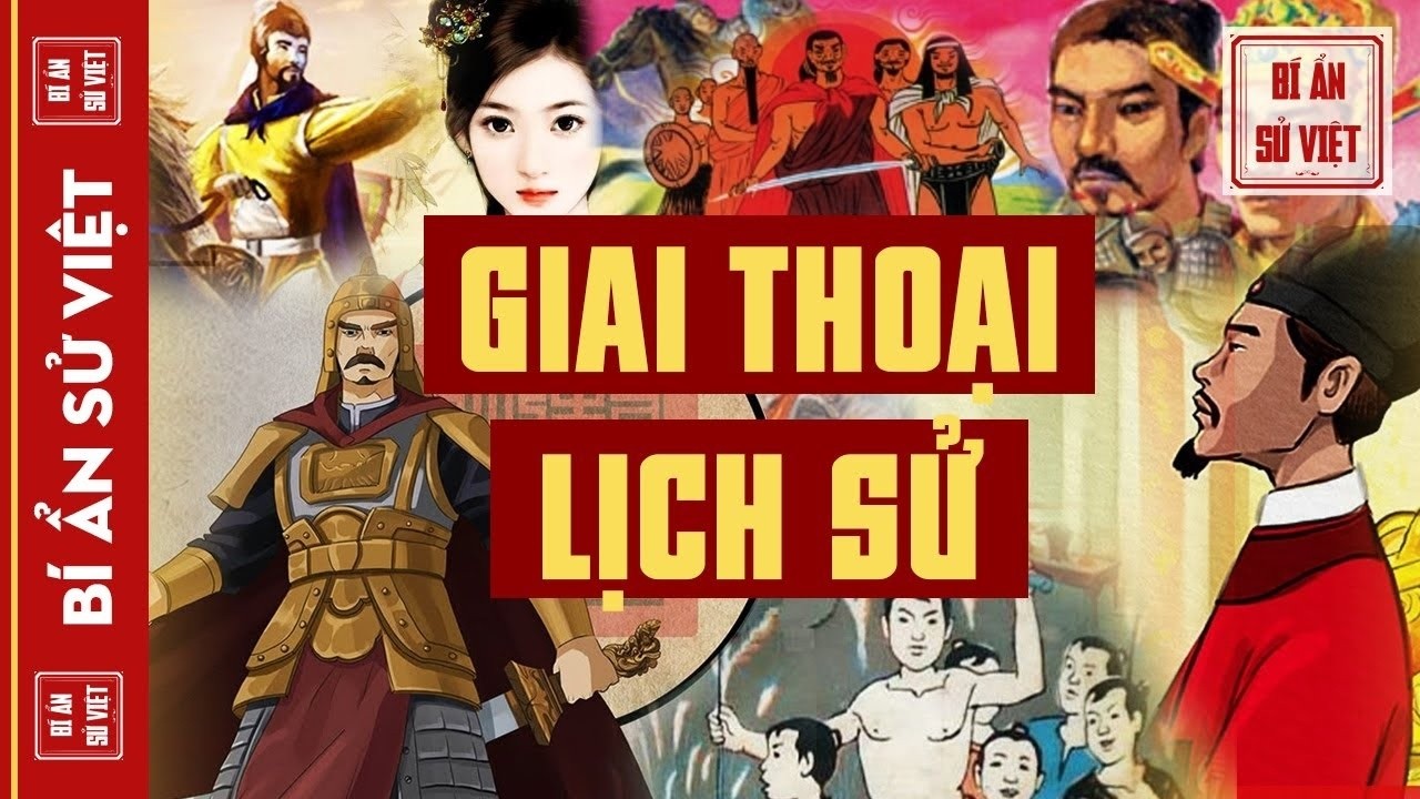 TỔNG HỢP NHỮNG GIAI THOẠI LỊCH SỬ VIỆT NAM ĐẦY CUỐN HÚT, KỲ BÍ