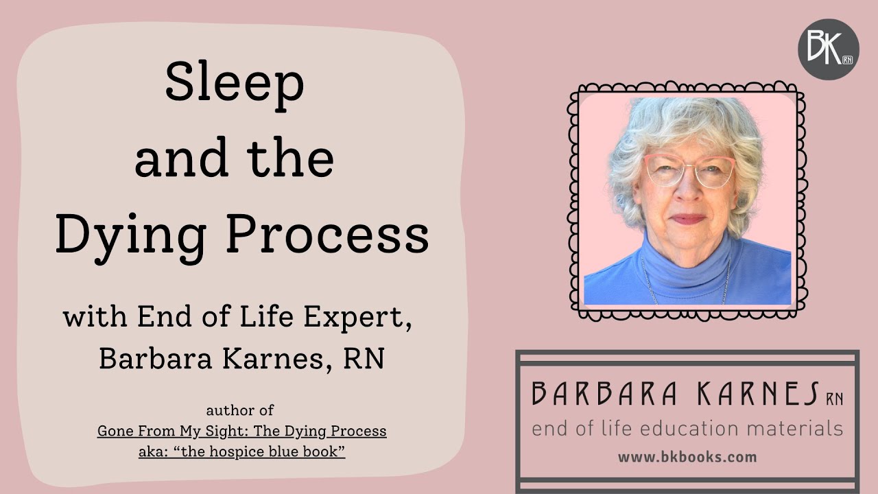 Sleep and the Dying Process with End of Life Expert, Barbara Karnes, RN