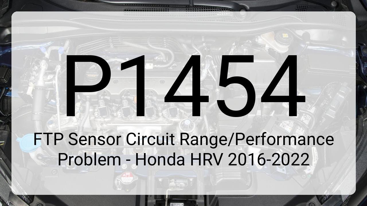 DTC P1454 FTP Sensor Circuit Range/Performance Problem - Honda HRV 2016-2022