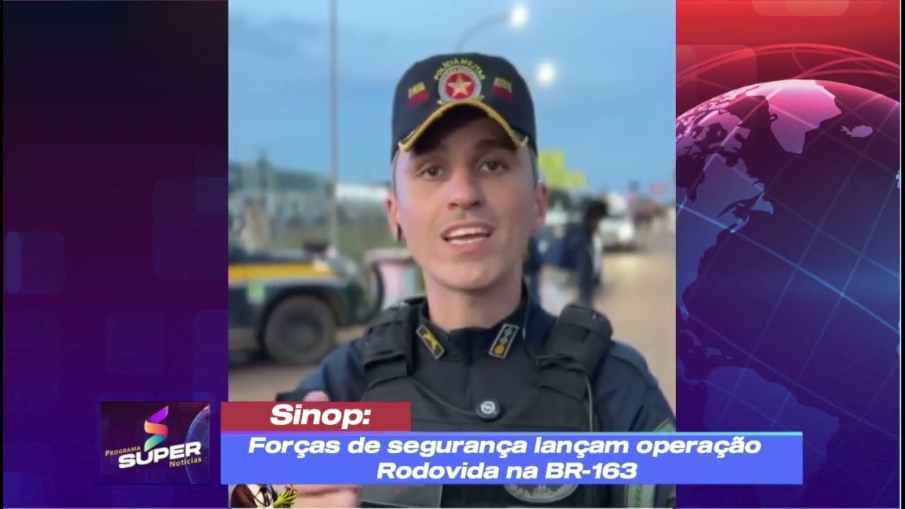 Forças de segurança lançam operação Rodovida na BR-163 em Sinop