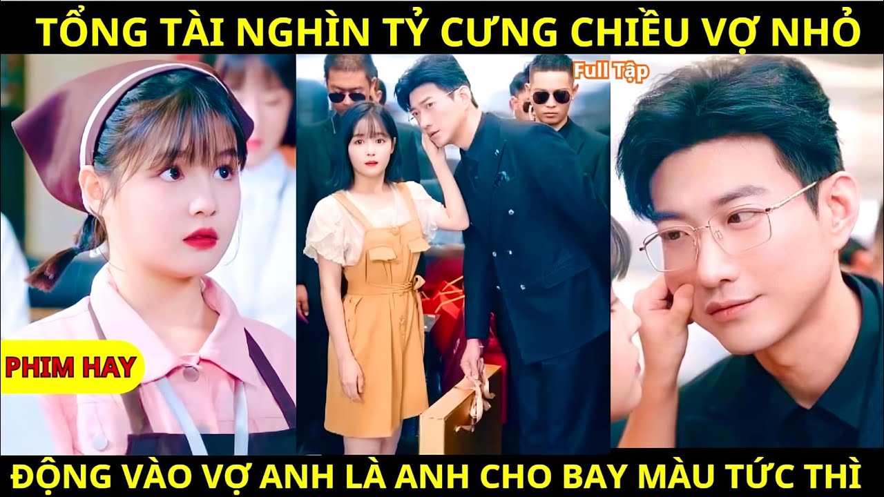 [Review Phim] Tổng Tài Cưng Chiều Vợ Nhỏ, Động Vào Vợ Anh Là Anh Cho Bay Màu Tức Thì