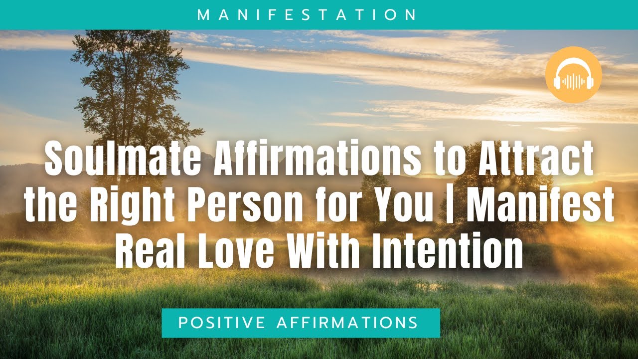 Soulmate Affirmations to Attract the Right Person for You | Manifest Real Love With Intention