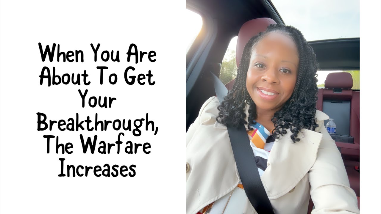 When You Are About To Get Your Breakthrough, The Warfare Increases