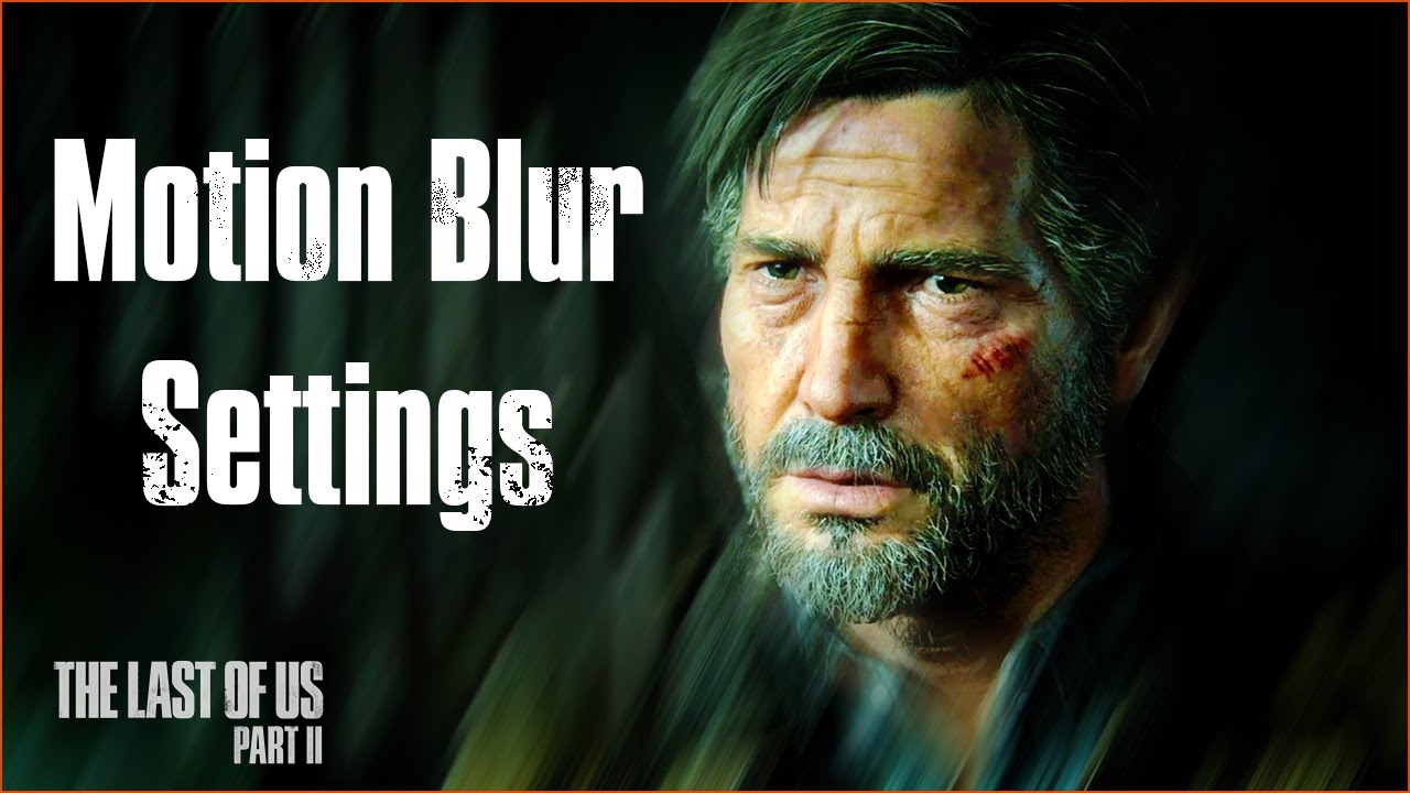 The last of us 2 : Motion Blur settings. On or Off?