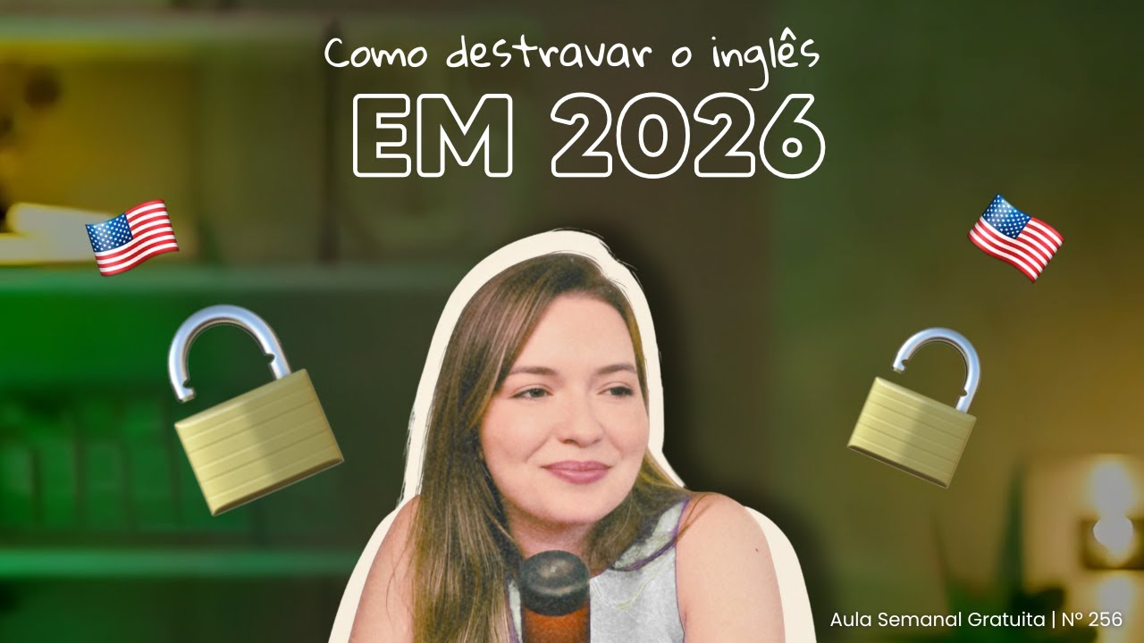 Aula 256 | Como destravar o inglês em 2026
