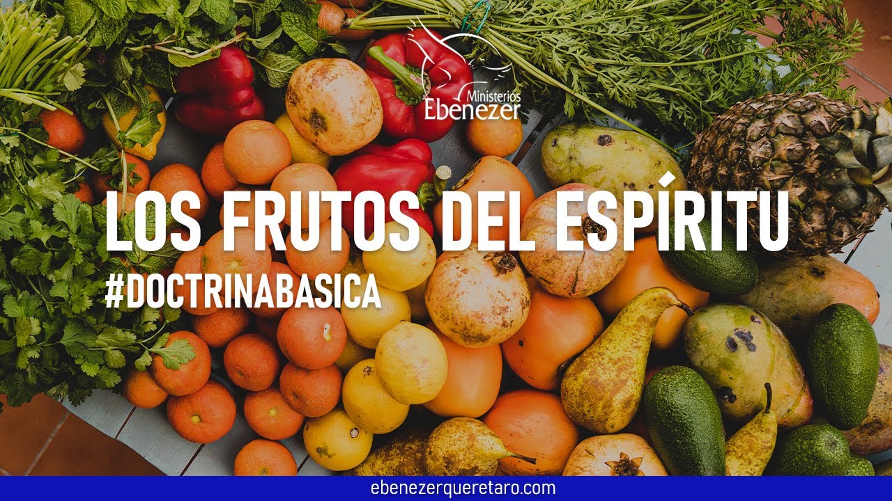 Doctrina Básica: Los Frutos del Espíritu Parte 1 | Ministerios Ebenezer Querétaro