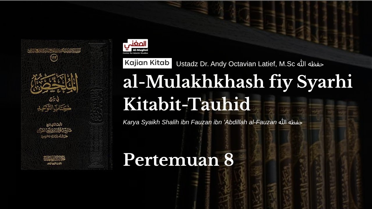 Kajian Kitab al-Mulakhkhash fiy Syarhi Kitabit-Tauhid 8 - Ustadz Dr. Andy Octavian Latief