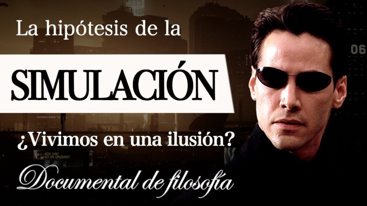 &iquest;VIVIMOS en una SIMULACI&Oacute;N? (Documental de Filosof&iacute;a) - Sobre la Hip&oacute;tesis de la REALIDAD SIMULADA