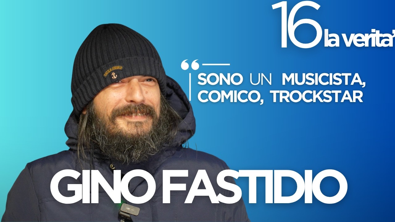 16 LA VERITÀ con GINO FASTIDIO 