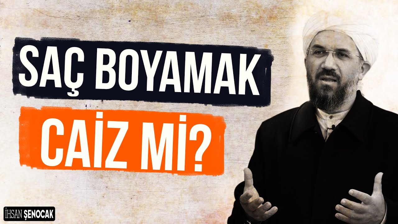 Saç boyamak caiz mi? | İhsan Şenocak