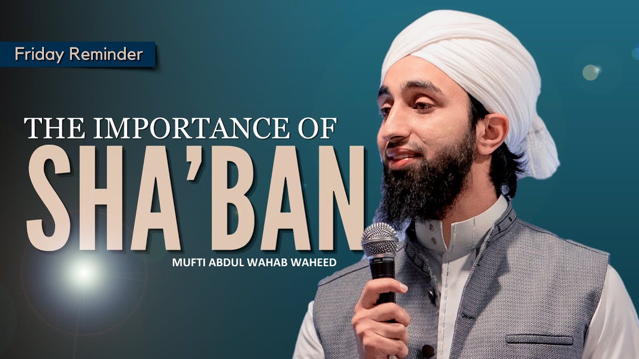 The Importance of Sha’ban | Mufti Abdul Wahab Waheed