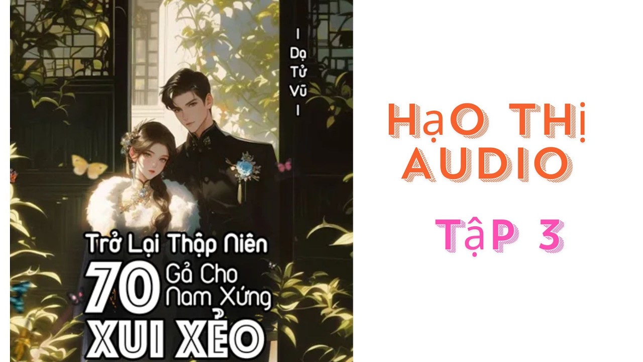 Tập 3 | Trở Lại Thập Niên 70: Gả Cho Nam Xứng Xui Xẻo | Hạo Thị Audio