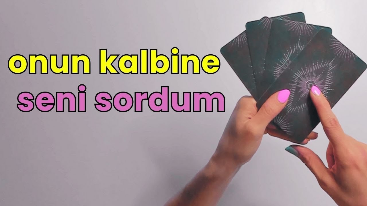 Onun kalbine seni sordum sordum - Tarot 🔮
