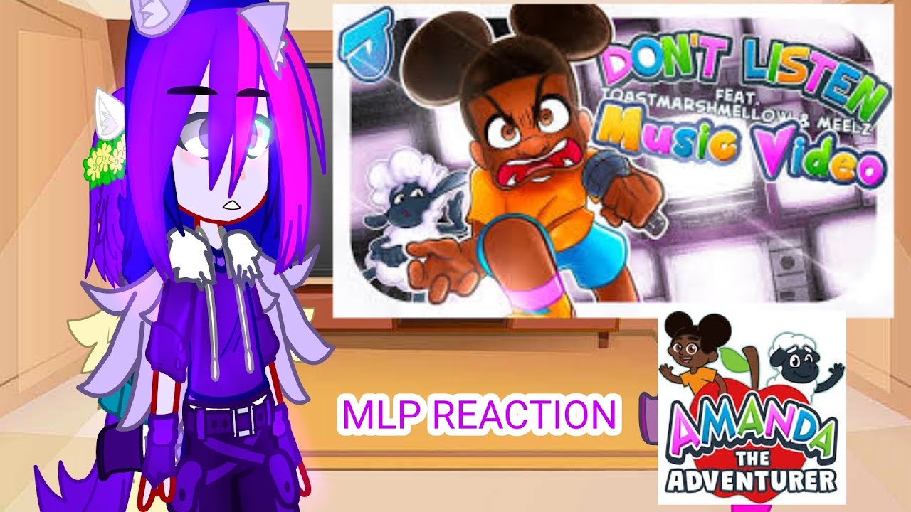 MLP Characters React To Don't Listen [Amanda The Adventurer FAN SONG]  Lazy~ //NOT OG// |MY AU?|