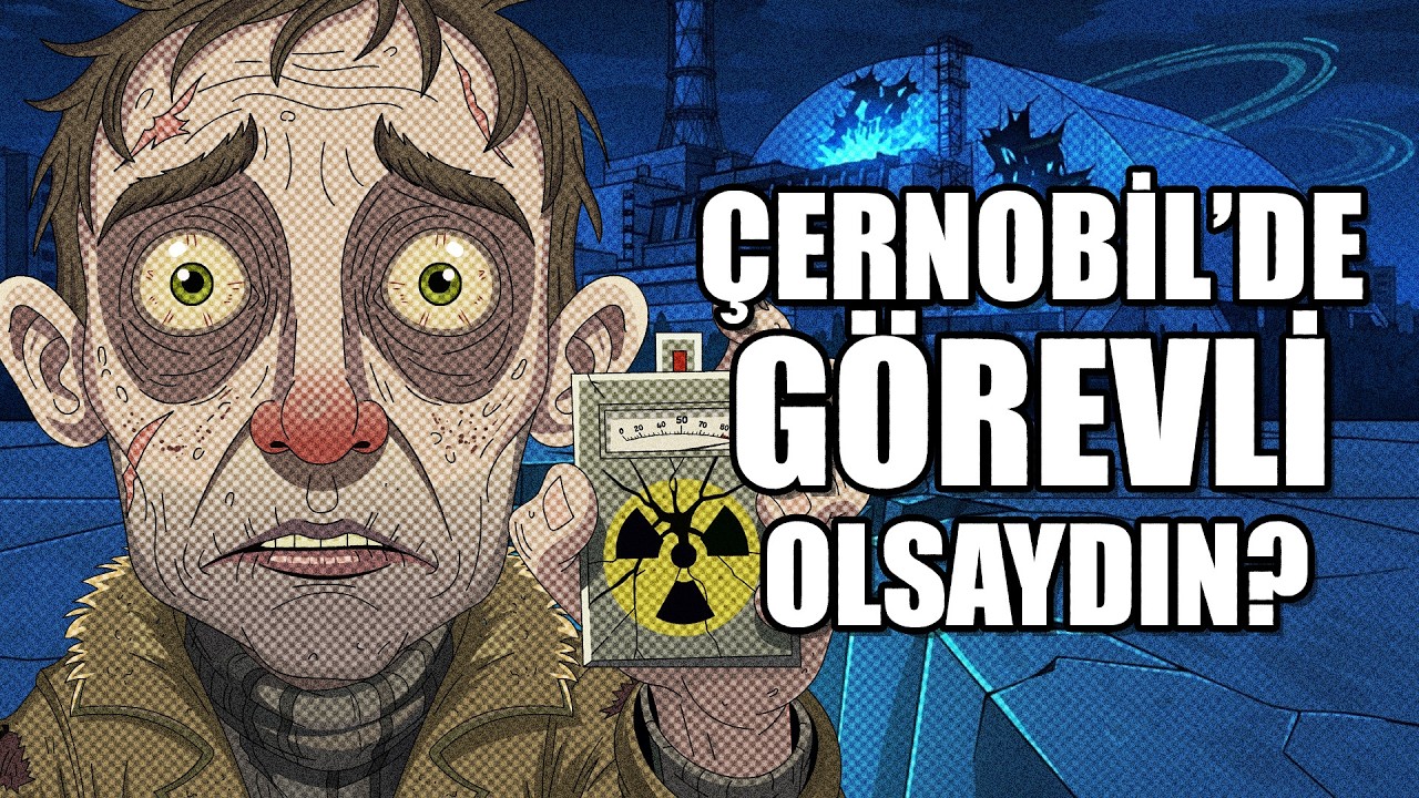 EĞER ÇERNOBİL'DE GÖREVLİ OLSAYDIN ?