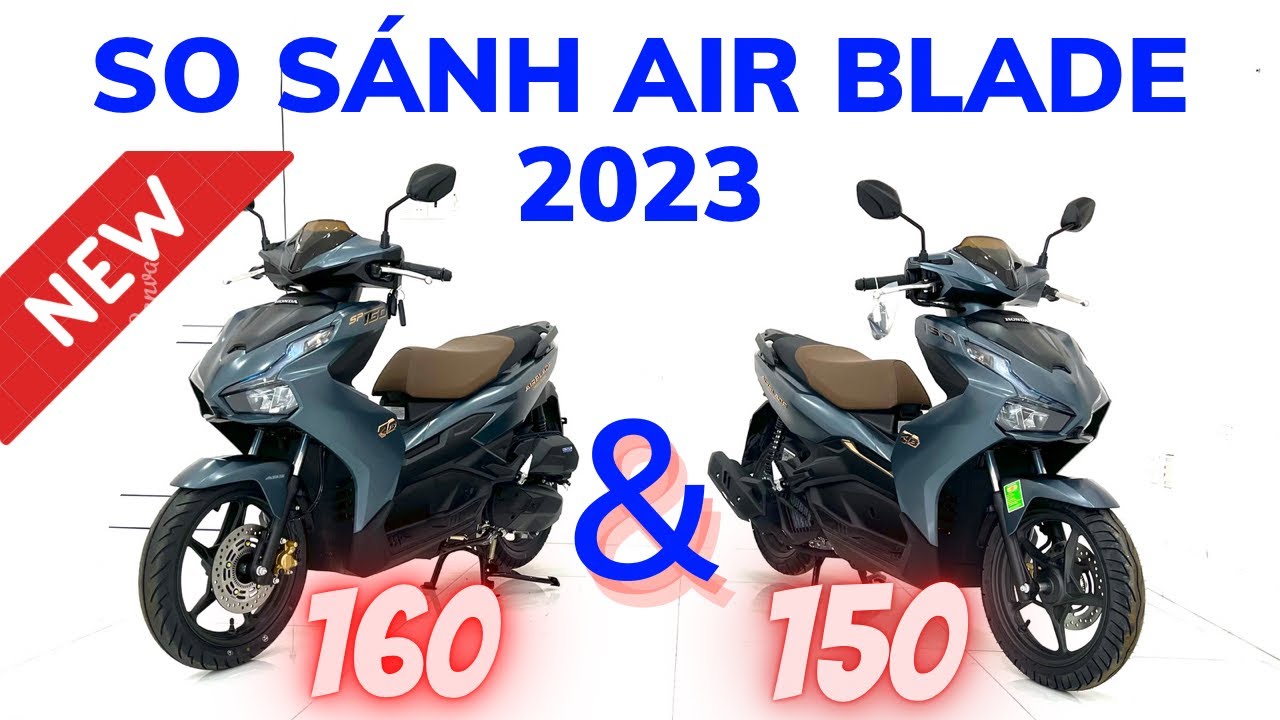 So Sánh AIR BLADE 160 Và AIR BLADE 150. Những Điểm Khác Biệt Và Nổi Trội
