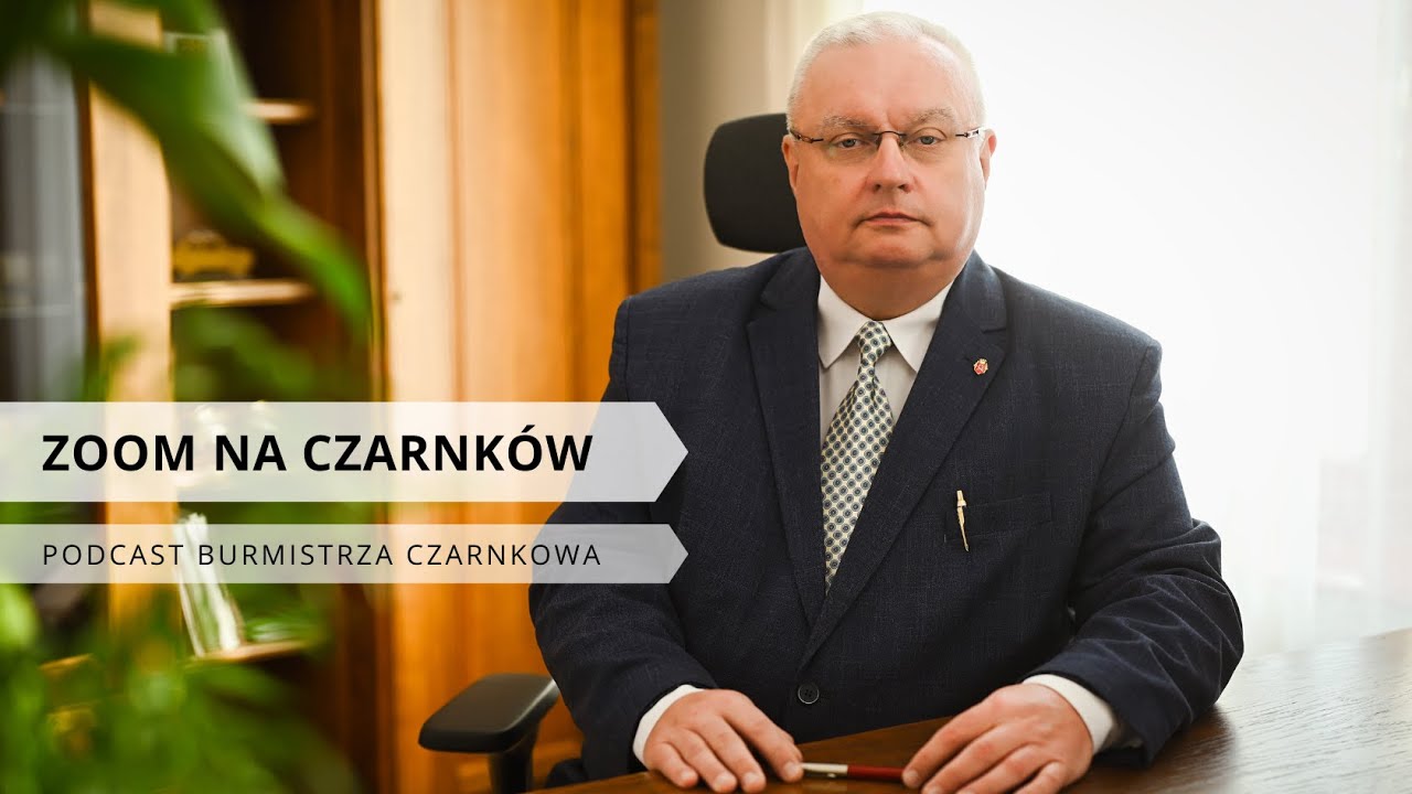Zoom na Czarnków. Podcast Burmistrza Czarnkowa odc. 5