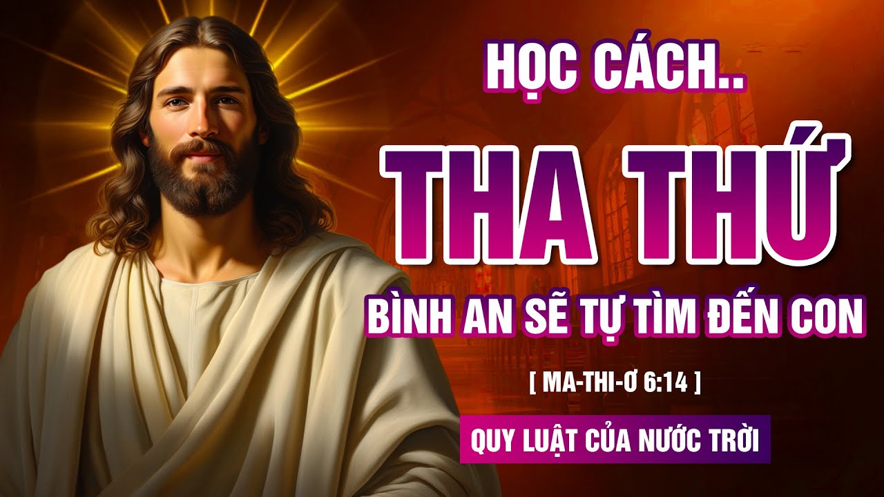 THA THỨ ĐI và Bình An sẽ tìm đến con một cách nhẹ nhàng.