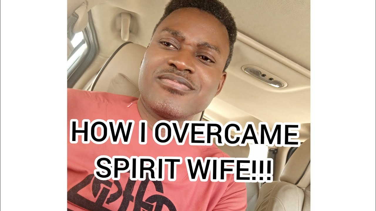 HOW I OVERCAME SPIRIT WIFE!!!