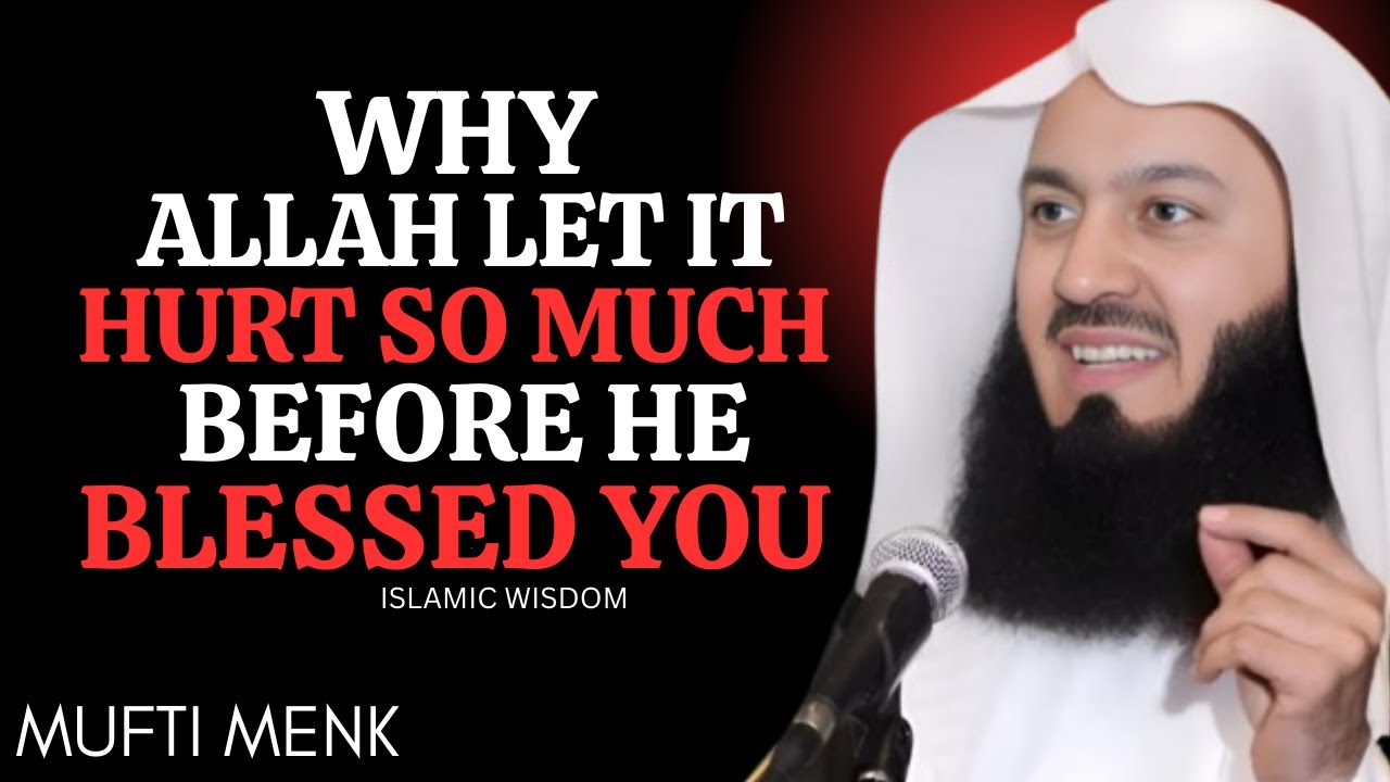 Why Allah Let It Hurt So Much… Before He Blessed You By Mufti Menk