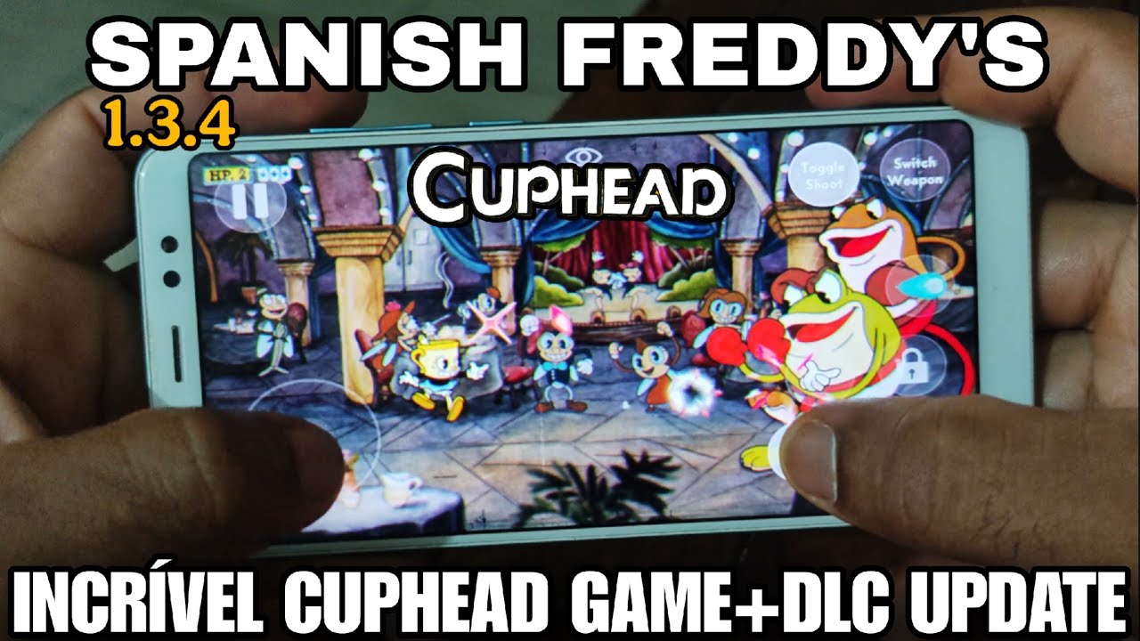 IT'S INCREDIBLE!!! CUPHEAD V1.3.4 BY SPANISH FREDDY'S UPDATE GAME+DLC FOR LOW-END PHONES