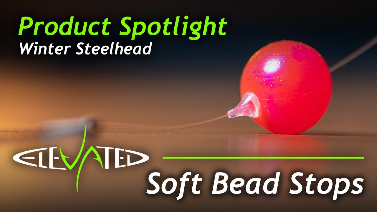 Soft Bead Stops Steelhead | Elevated Tackle | Product Spotlight