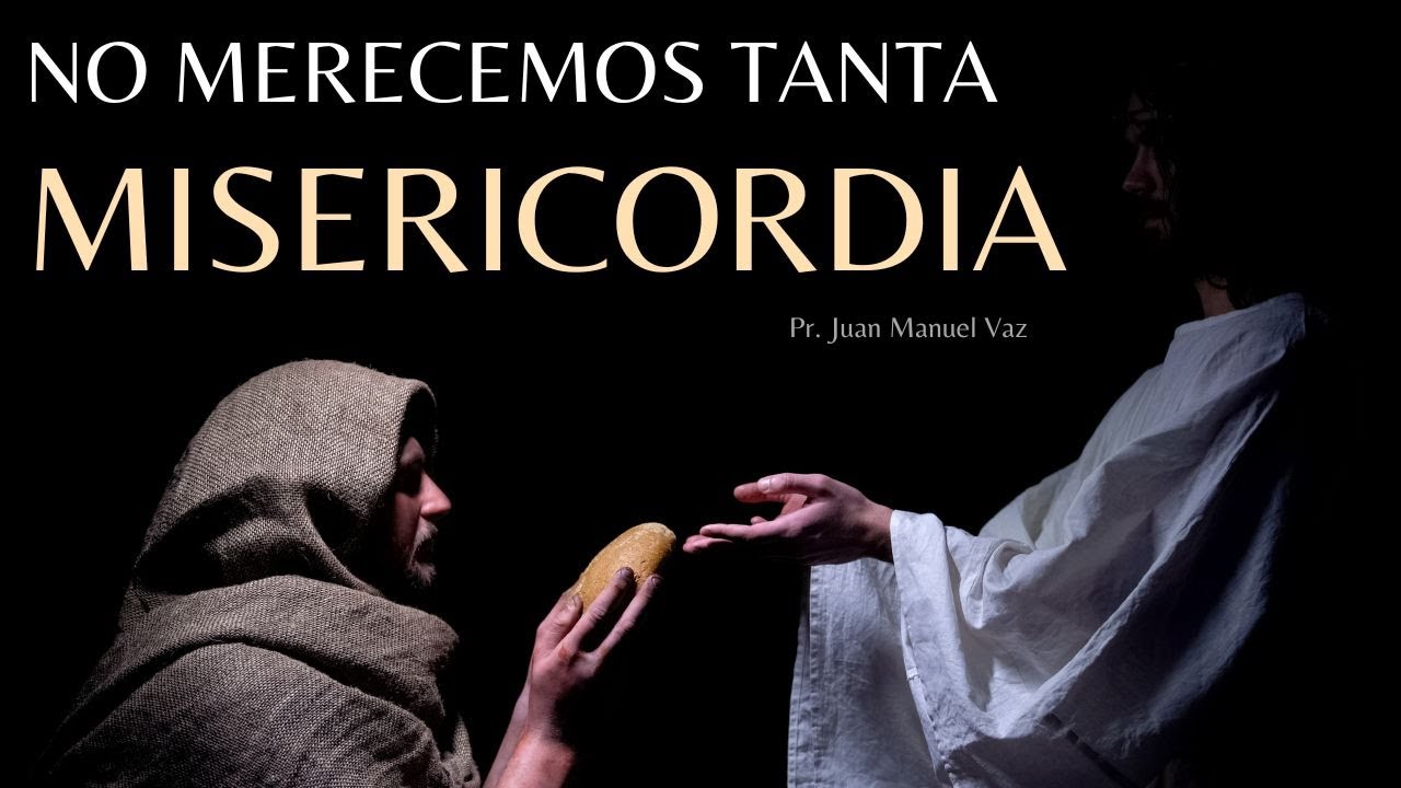 No Merecemos Tanta Misericordia - Juan Manuel Vaz