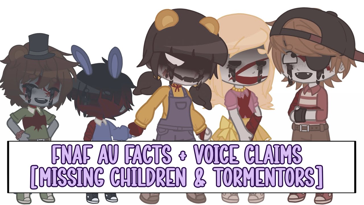 FNAF AU Voice Claims + Facts || Part 1: FNAF 1 Missing Children + FNAF 4 Tormentors || Main AU || 5K