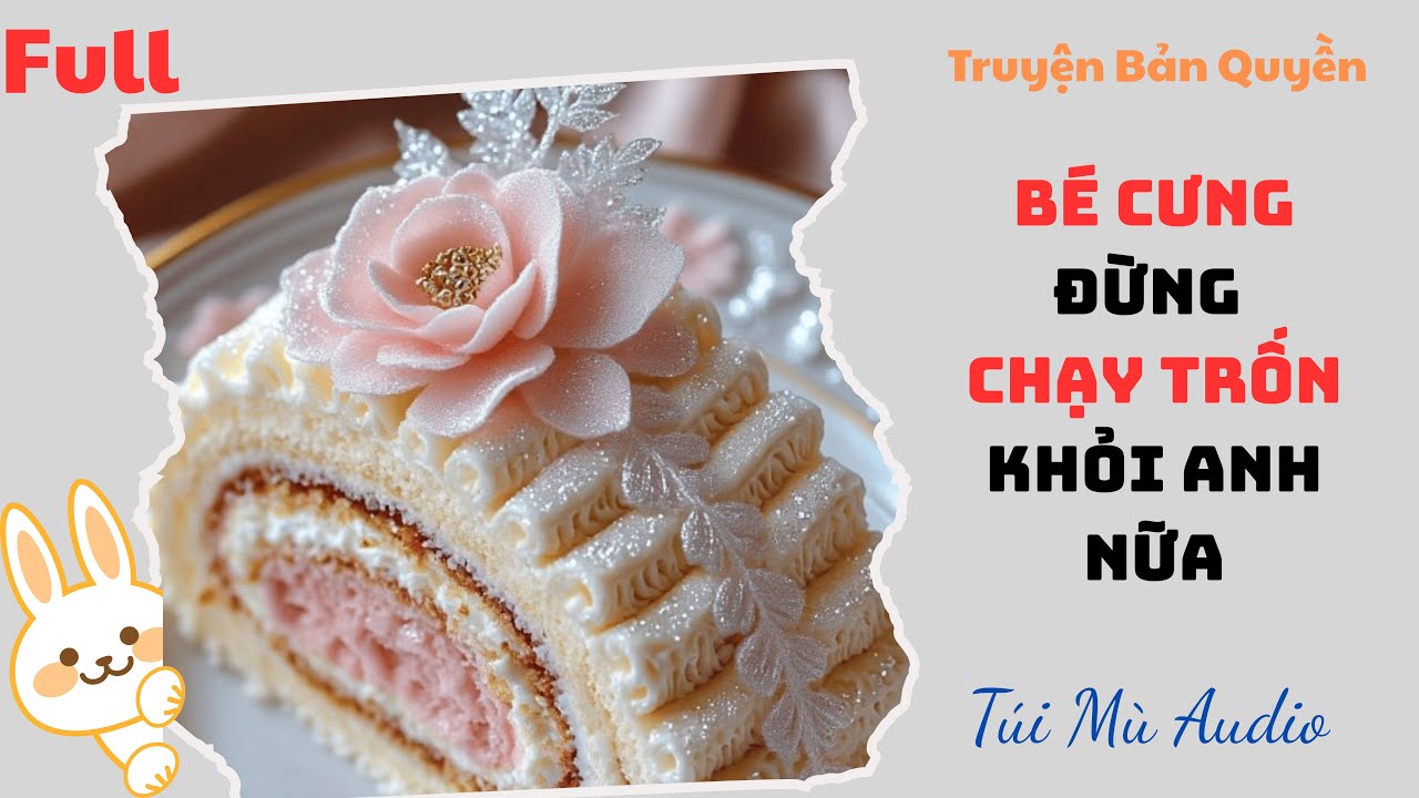 [Truyện Audio] | Bé Cưng Đừng Chạy Trốn Khỏi Anh Nữa | Túi Mù Audio #audio  #truyenaudio