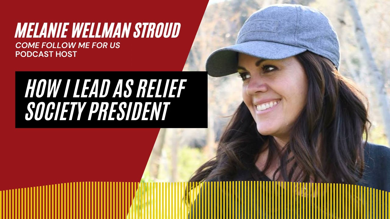 How I Lead as Relief Society President | An Interview with Melanie Wellman Stroud