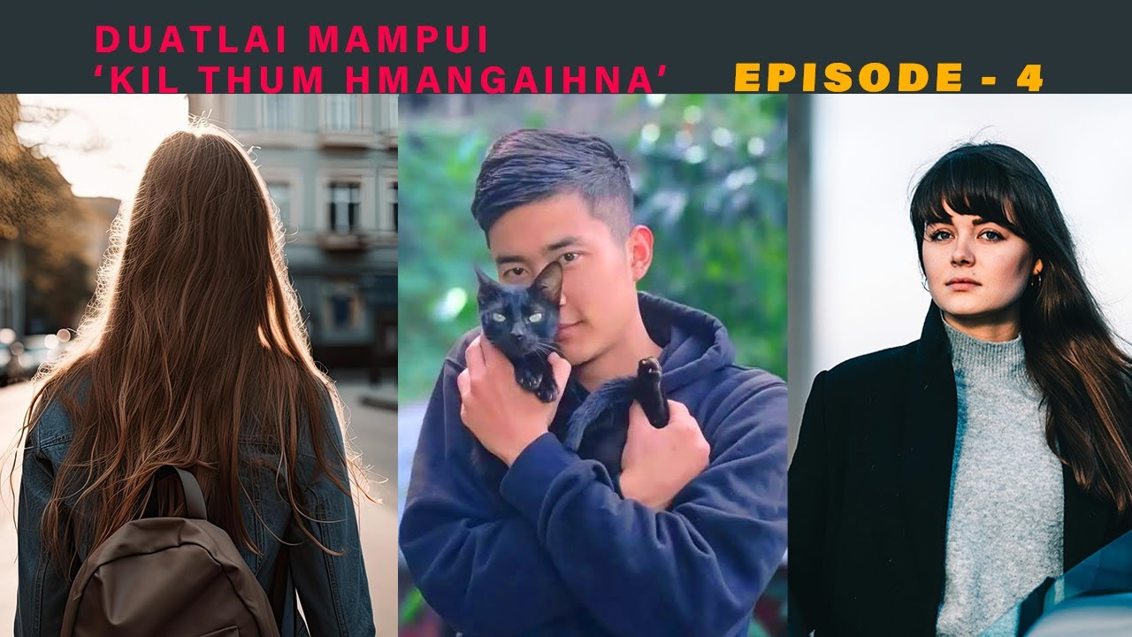 Duatlai Mampui (Kil thum Hmangaihna) Episode - 4
