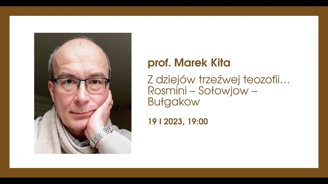 Prof. Marek Kita: Z dziej&oacute;w trzeźwej teozofii&hellip; Rosmini &ndash; Sołowjow &ndash; Bułgakow