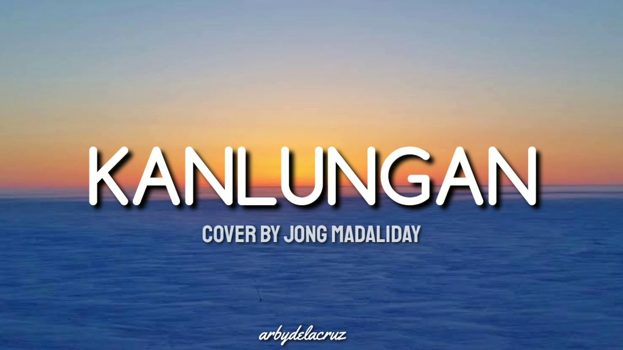 Kanlungan - Jong Madaliday cover (lyrics)