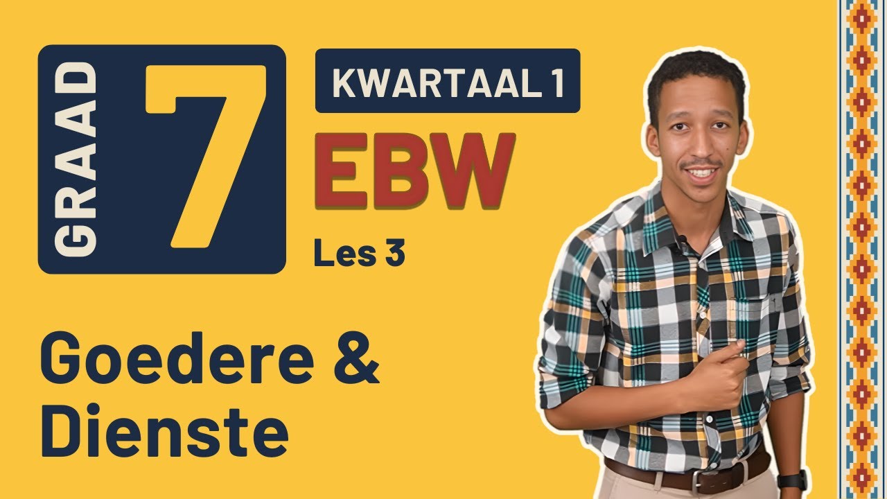 Gr7 EBW: Eko. & Entr. | Kwartaal 1 Les 3 | Goedere & Dienste