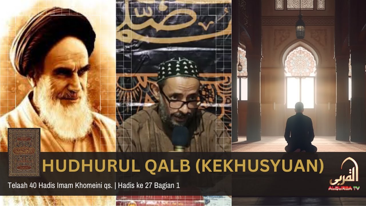 HADIS KE 27 Bag 1- HUDHURUL QALB (KEKHUSYU'AN) | Telaah 40 Hadis Sayid Ruhullah Al-Musawi qs.